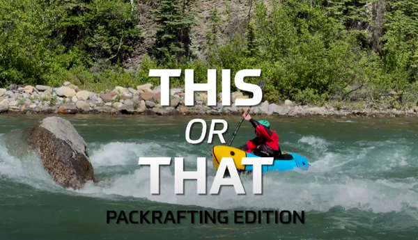 This or That | Packrafting Edition