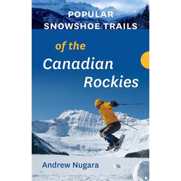 Popular Snowshoe Trails of the Canadian Rockies Guide Book